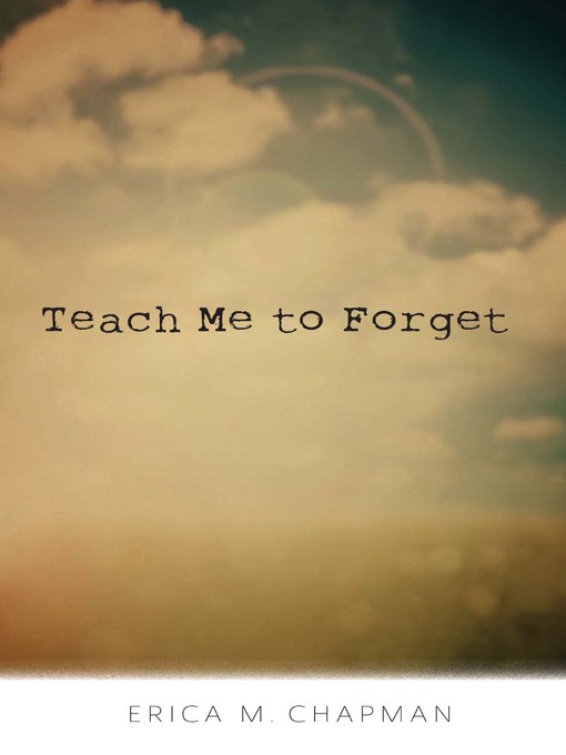 Title details for Teach Me to Forget by Erica M. Chapman - Available